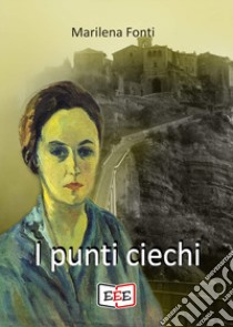 I punti ciechi libro di Fonti Marilena