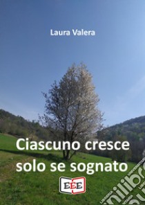 Ciascuno cresce solo se sognato libro di Valera Laura