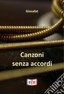 Canzoni senza accordi libro di Giosafat