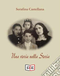 Una storia nella Storia libro di Castellana Serafina