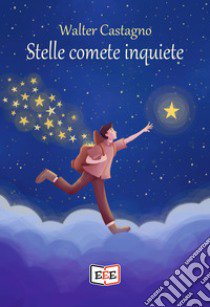 Stelle comete inquiete libro di Castagno Walter