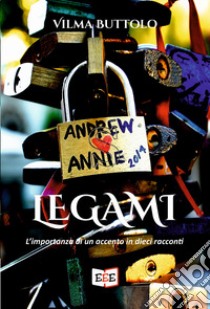 Legami. L'importanza di un accento in dieci racconti libro di Buttolo Vilma