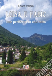 Luisa e Fabio. Due periferici in con-tatto libro di Valera Laura