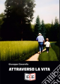 Attraverso la vita libro di Ciavarella Giuseppe