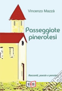 Passeggiate pinerolesi. Racconti, poesie e pensieri libro di Mazzà Vincenzo