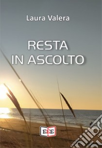 Resta in ascolto libro di Valera Laura