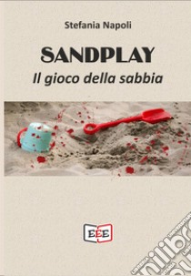 Sandplay. Il gioco della sabbia libro di Napoli Stefania Alessandra