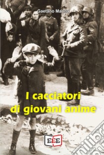 I cacciatori di giovani anime libro di Manna Gaetano