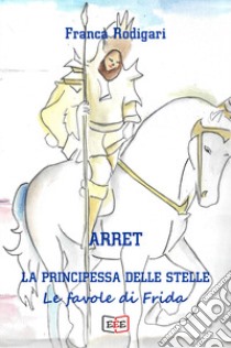 Arret, la principessa delle stelle libro di Rodigari Franca