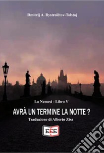 Avrà un termine la notte? libro di Bystrolëtov-Tolstoj Dmitrij A.