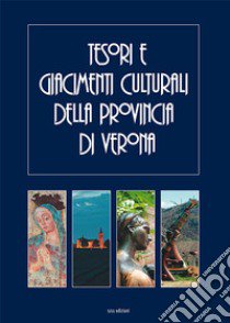 Tesori e giacimenti culturali della provincia di Verona. Ediz. illustrata libro di Zumerle Maurizio