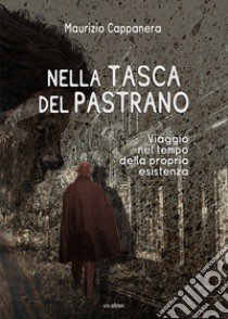 Nella tasca del pastrano. Viaggio nel tempo della propria esistenza libro di Cappanera Maurizio