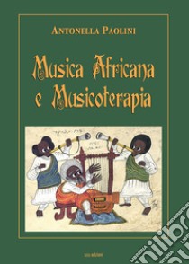 Musica africana e musicoterapia libro di Paolini Antonella