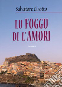 Lu foggu di l'amori libro di Cirotto Salvatore