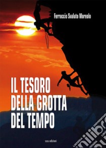 Il tesoro della grotta del tempo libro di Svaluto Moreolo Ferruccio