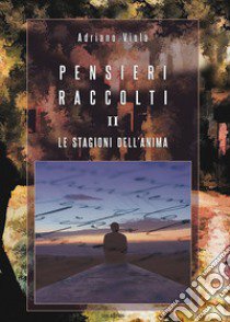 Pensieri raccolti. Vol. 2: Le stagioni dell'anima libro di Viola Adriano