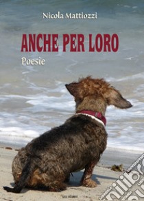 Anche per loro libro di Mattiozzi Nicola