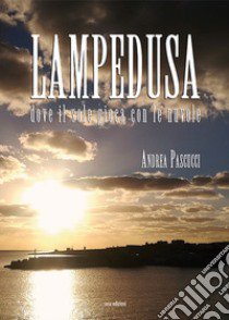 Lampedusa. Dove il sole gioca con le nuvole libro di Pascucci Andrea