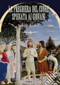 La preghiera del cuore spiegata ai giovani libro di Zampetti Giovanni