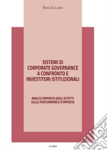 Sistemi di corporate governance a confronto e investitori istituzionali. Analisi empirica degli effetti sulle performance d'impresa libro di Giuliano Rosa; Pino M. (cur.)