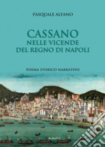 Cassano nelle vicende del regno di Napoli libro di Alfano Pasquale