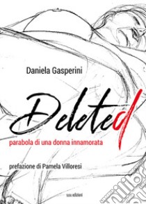 Delete. Parabola di una donna innamorata libro di Gasperini Daniela