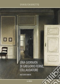 Una giornata di Gregorio Ferne, collaudatore libro di Chiaretto Ennio