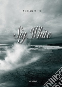 Sig. White libro di White Adrian