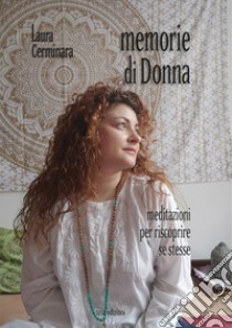 Memorie di donna. Meditazioni per riscoprire se stesse libro di Cerminara Laura