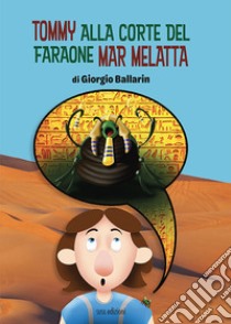 Tommy alla corte del faraone Mar Melatta libro di Ballarin Giorgio