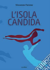 L'isola candida libro di Ferone Vincenzo