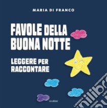 Favole della buona notte. Leggere per raccontare. Ediz. illustrata libro di Di Franco Maria