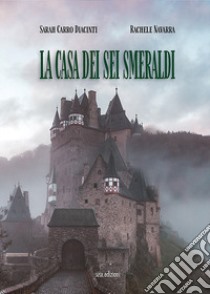 La casa dei sei smeraldi libro di Carro Diacinti Sarah; Navarra Rachele