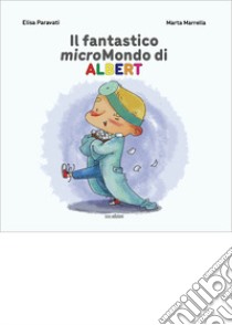 Il fantastico micromondo di Albert libro di Paravati Elisa; Marrella Marta