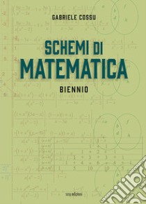 Schemi di matematica. Biennio. Per le Scuole superiori libro di Cossu Gabriele