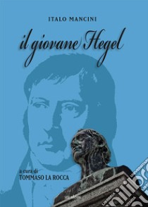 Il giovane Hegel libro di Mancini Italo; La Rocca T. (cur.)