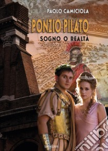 Ponzio Pilato. Sogno o realtà libro di Camiciola Paolo