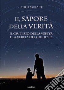 Il sapore della verità. Il giudizio della verità e la verità del giudizio libro di Surace Luigi