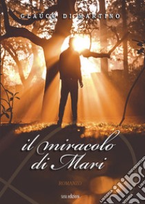 Il miracolo di Mari libro di Di Martino Glauco