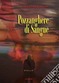 Pozzanghere di sangue libro di Milan Raffaele