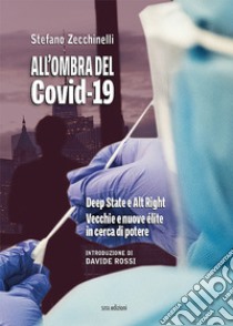 All'ombra del Covid-19. Deep State e Alt Right. Vecchie e nuove élite in cerca di potere libro di Zecchinelli Stefano