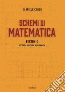 Schemi di matematica. Biennio. Per le Scuole superiori libro di Cossu Gabriele