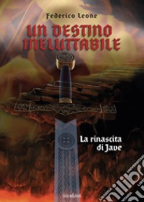 Un destino ineluttabile. La rinascita di Jave libro di Leone Federico