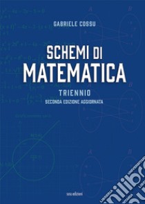 Schemi di matematica. Triennio. Per le Scuole superiori libro di Cossu Gabriele