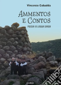 Ammentos e contos. Poesia in lingua sarda. Ediz. bilingue libro di Cubadda Vincenzo