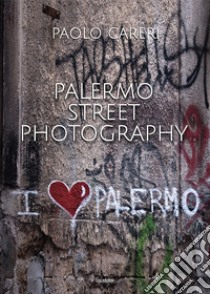 Palermo Street Photography. Ediz. illustrata libro di Careri Paolo