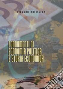 Fondamenti di economia politica e storia economica libro di Militello Stefano