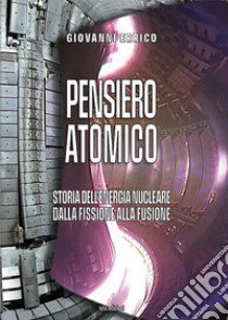 Pensiero atomico. Storia dell'energia nucleare dalla fissione alla fusione libro di Errico Giovanni