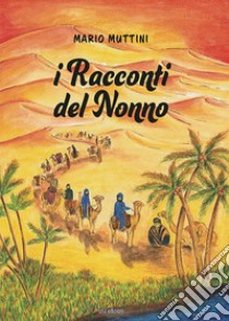 I racconti del nonno. Ediz. illustrata libro di Muttini Mario