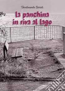 La panchina in riva al lago libro di Serioli Ferdinando